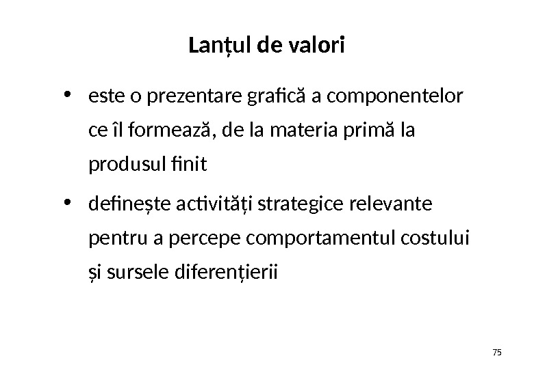 Lanțul de valori • este o prezentare grafică a componentelor ce îl formează, de la materia
