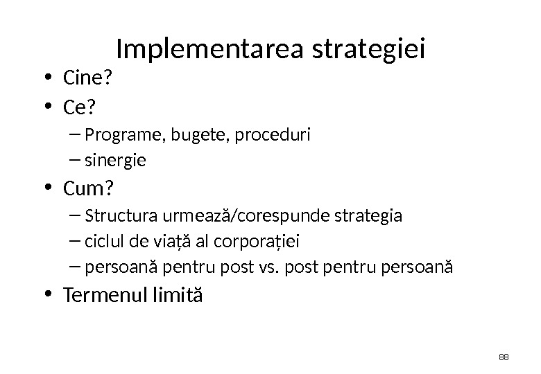 Implementarea strategiei • Cine?  • Ce? – Programe, bugete, proceduri – sinergie • Cum? –