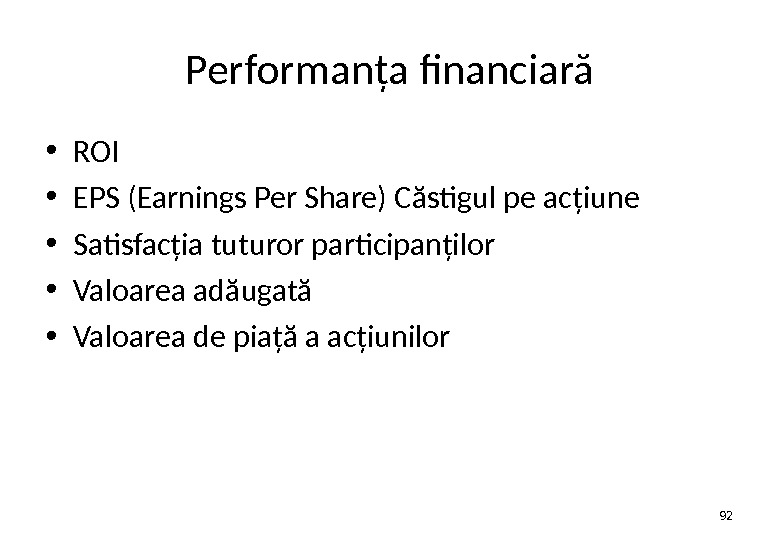 Performanţa financiară • ROI • EPS (Earnings Per Share) C ă stigul pe acţiune • Satisfacţia