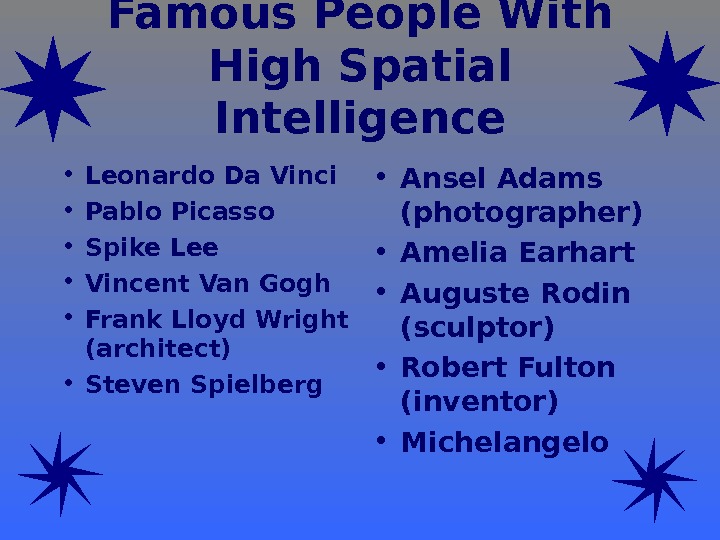   Famous People With High Spatial Intelligence • Leonardo Da Vinci • Pablo Picasso •