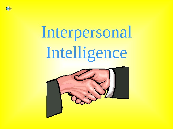   Interpersonal Intelligence 