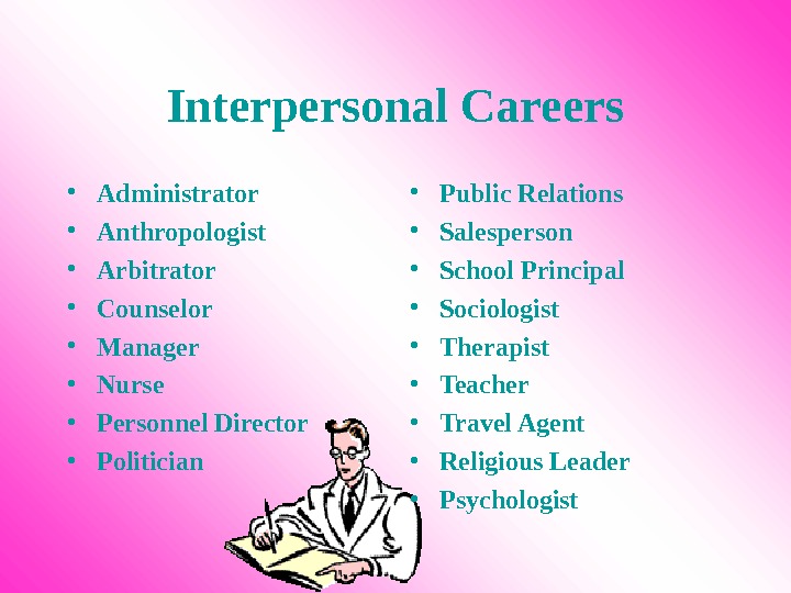   Interpersonal Careers • Administrator • Anthropologist • Arbitrator • Counselor • Manager • Nurse