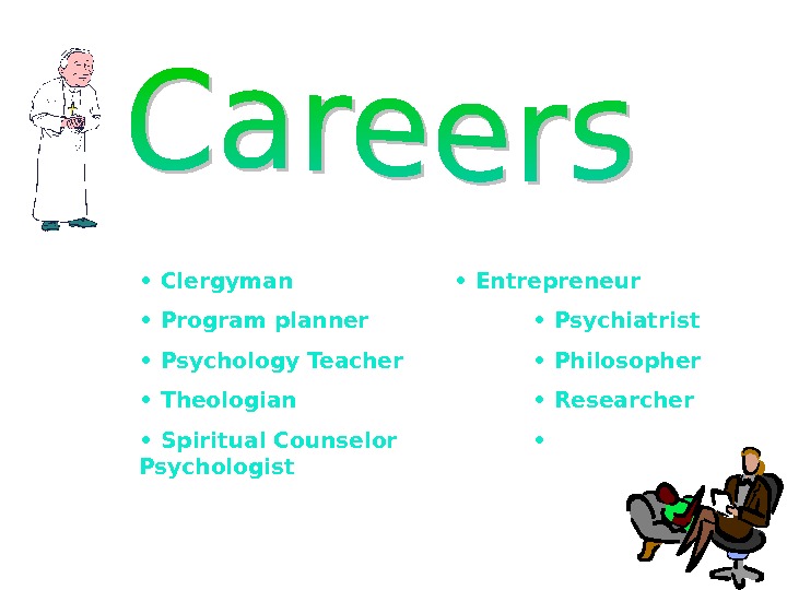   •  Clergyman • Entrepreneur •  Program planner  • Psychiatrist • 