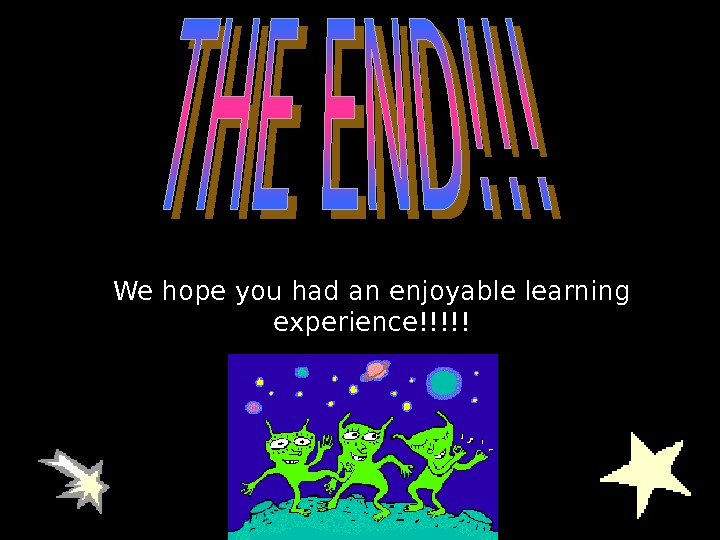   We hope you had an enjoyable learning experience!!!!! 