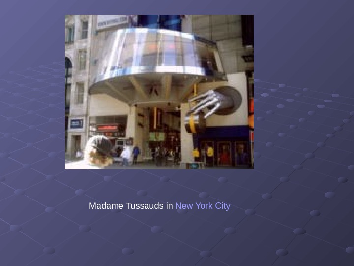   Madame Tussauds in New York City 