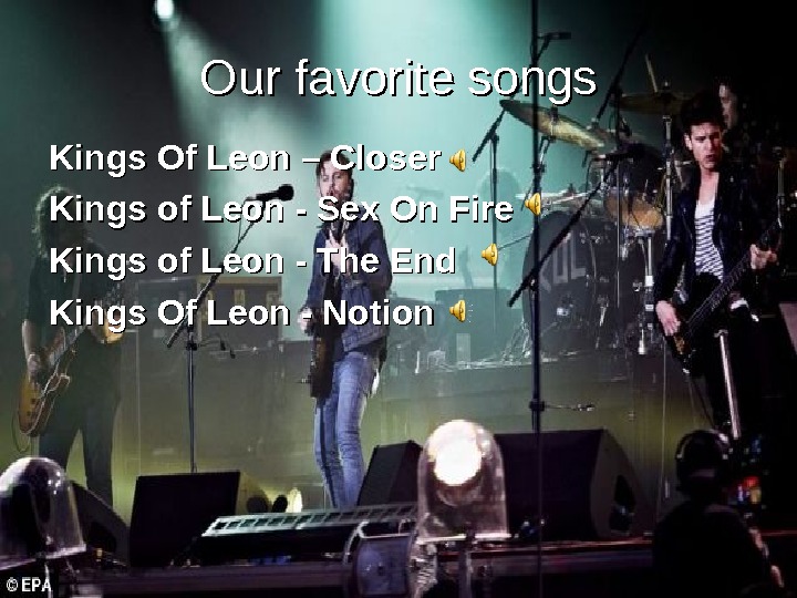   Our favorite songs Kings Of Leon – Closer Kings of Leon - Sex On