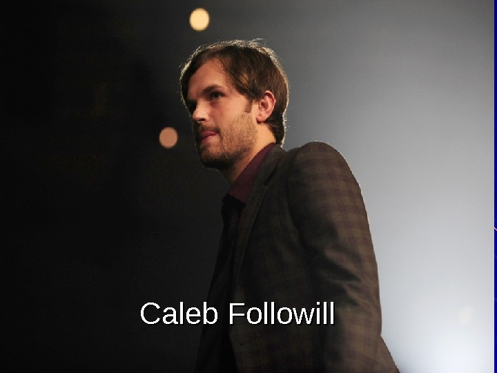   Caleb Followil ll 