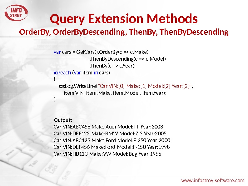 Query Extension Methods Order. By, Order. By. Descending, Then. By. Descending var cars = Get. Cars().