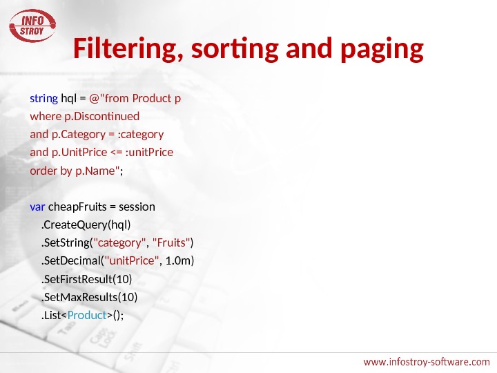 Filtering, sorting and paging string hql = @from Product p where p. Discontinued and p. Category