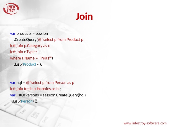 Join var products = session . Create. Query( @select p from Product p left join p.