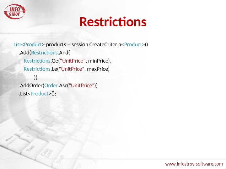 Restrictions List  Product  products = session. Create. Criteria Product () . Add( Restrictions. And(