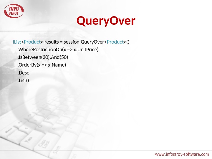 Query. Over IList  Product  results = session. Query. Over Product () . Where. Restriction.