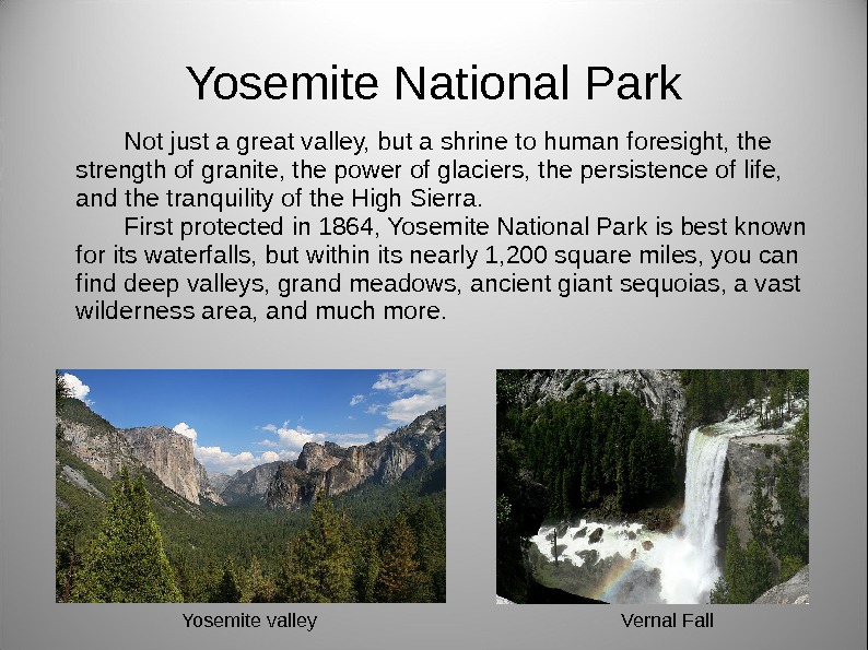 Yosemite National Park Not just a great valley, but a shrine to human foresight, the strength