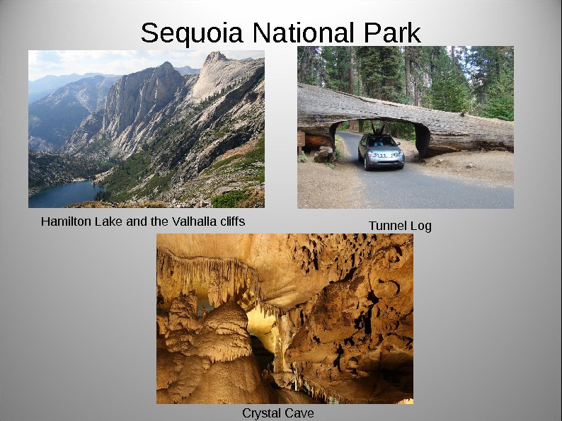 Sequoia National Park Crystal Cave Hamilton Lake and the Valhalla cliffs Tunnel Log 
