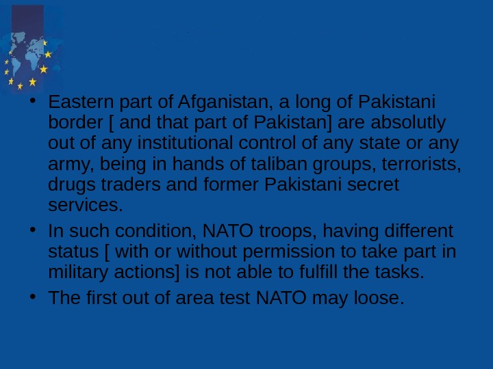   • Eastern part of Afganistan, a long of Pakistani border [ and that part