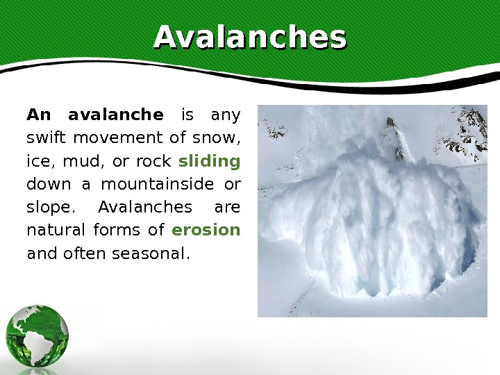 Avalanches An avalanche is any swift movement of snow,  ice,  mud,  or rock
