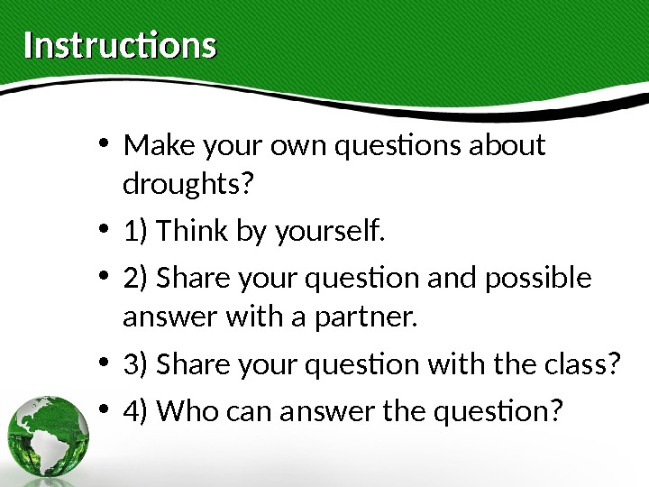 Instructions • Make your own questions about droughts?  • 1) Think by yourself.  •