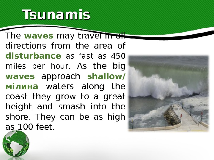 Tsunamis The waves  may travel in all directions from the area of disturbance  as