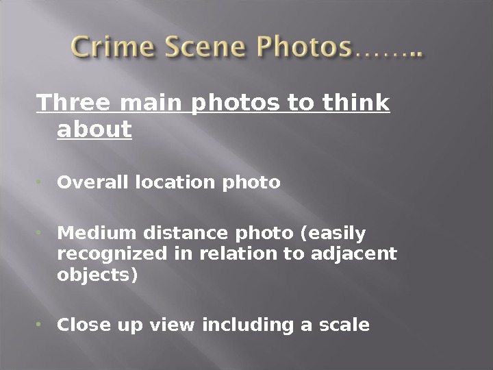 Three main photos to think about Overall location photo Medium distance photo (easily recognized in relation