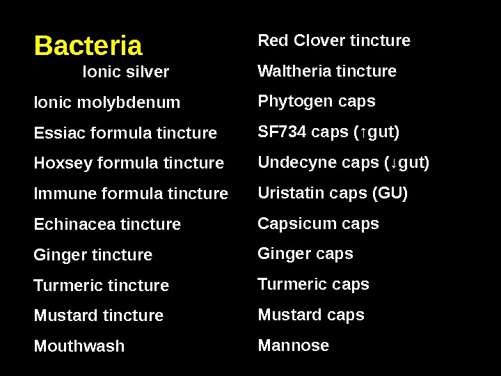 Bacteria    Ionic silver Ionic molybdenum Essiac formula tincture Hoxsey formula tincture Immune formula