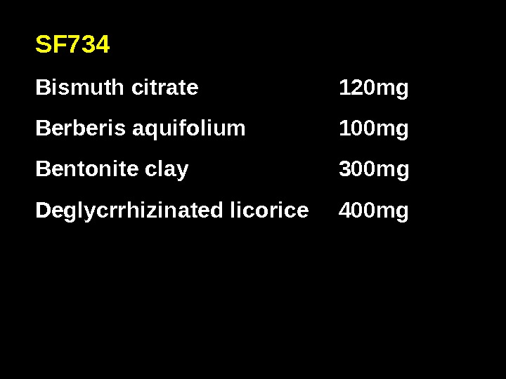 SF 734 Bismuth citrate 120 mg Berberis aquifolium 100 mg Bentonite clay 300 mg Deglycrrhizinated licorice