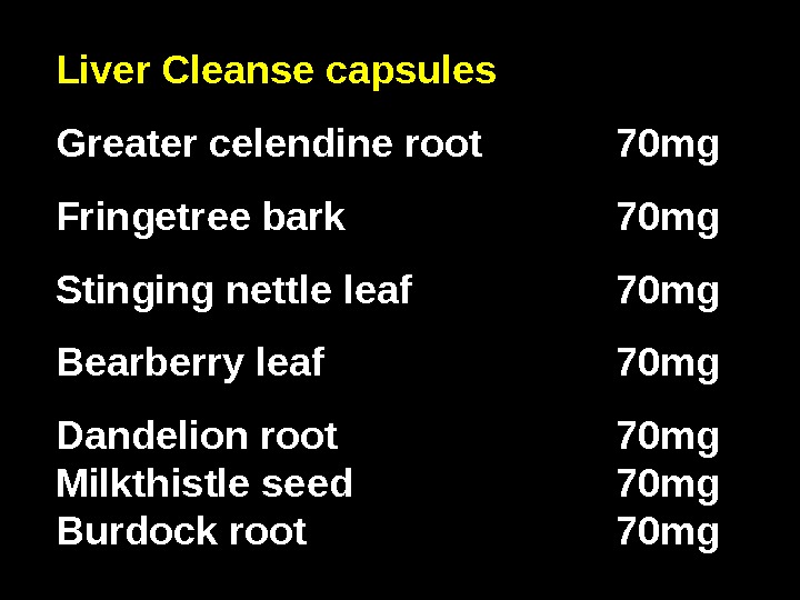 Liver Cleanse capsules Greater celendine root 70 mg Fringetree bark 70 mg Stinging nettle leaf 70