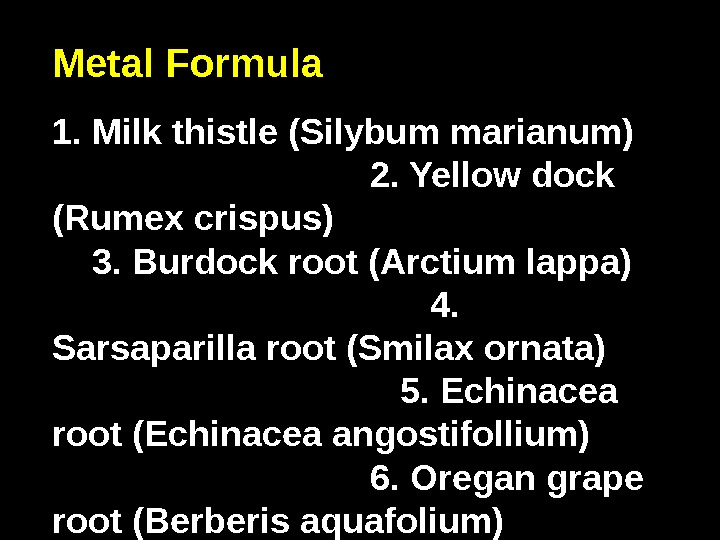 Metal Formula     1. Milk thistle (Silybum marianum)     
