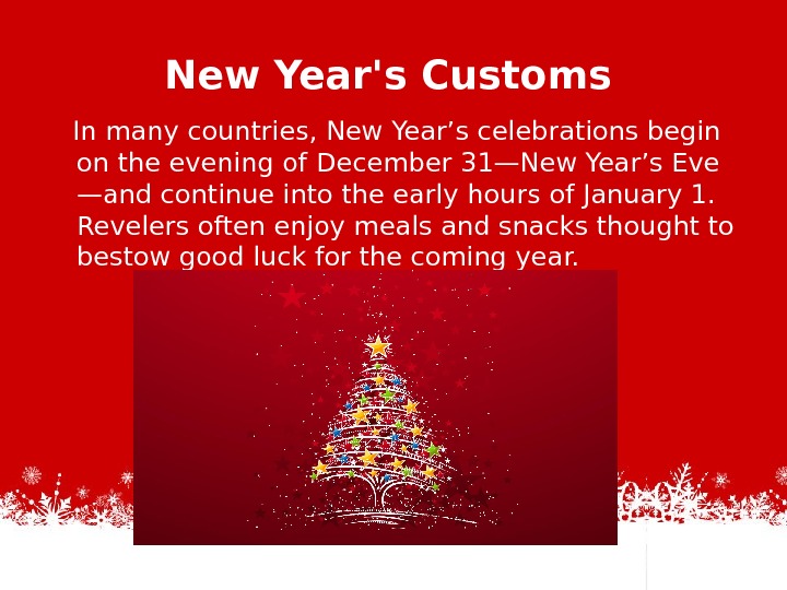 New Year's Customs  In many countries, New Year’s celebrations begin on the evening of December