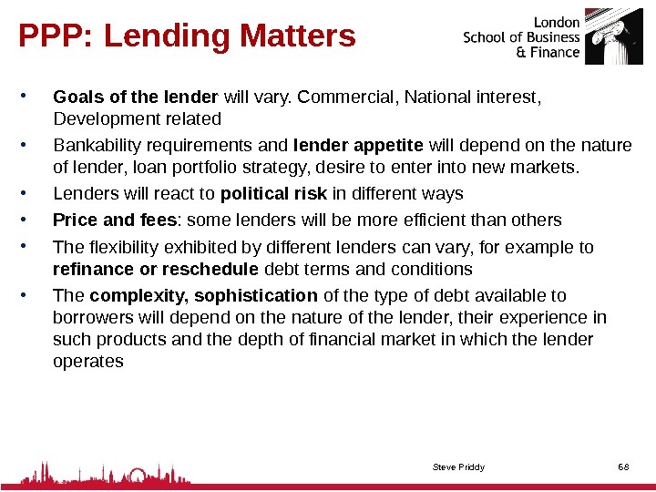 PPP: Lending Matters • Goals of the lender will vary. Commercial, National interest,  Development related