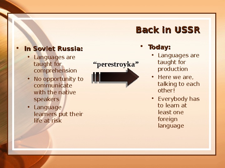  • In Soviet Russia:  • Languages are taught for comprehension • No opportunity to