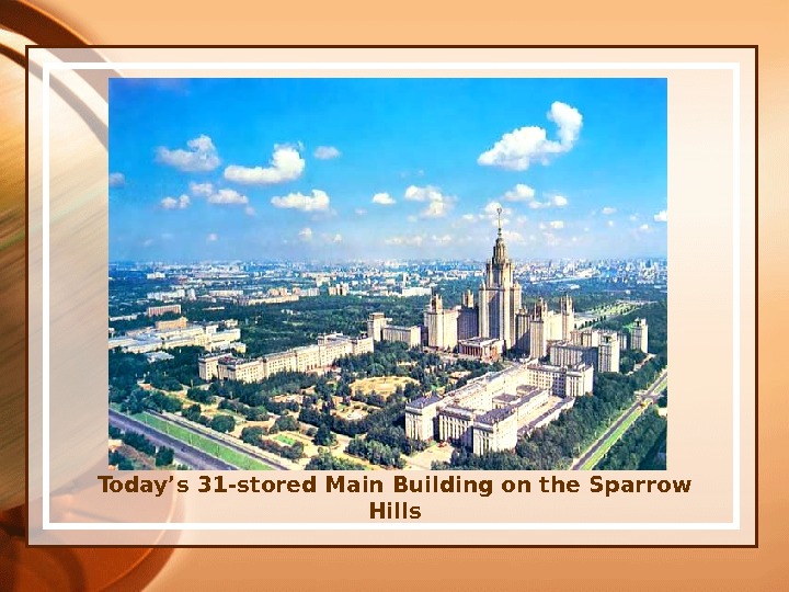 Today ’s 31 -stored Main Building on the Sparrow Hills 