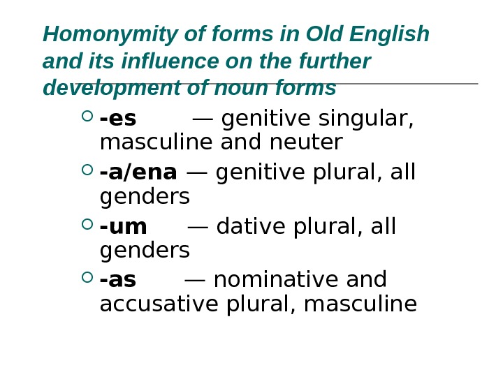 Homonymity of forms in Old English and its  influence on the further development of noun