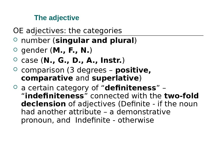 The adjective  OE adjectives: the categories  number ( singular and plural ) gender (