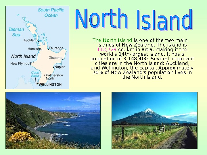   The North Island is one of the two main islands of New Zealand. The