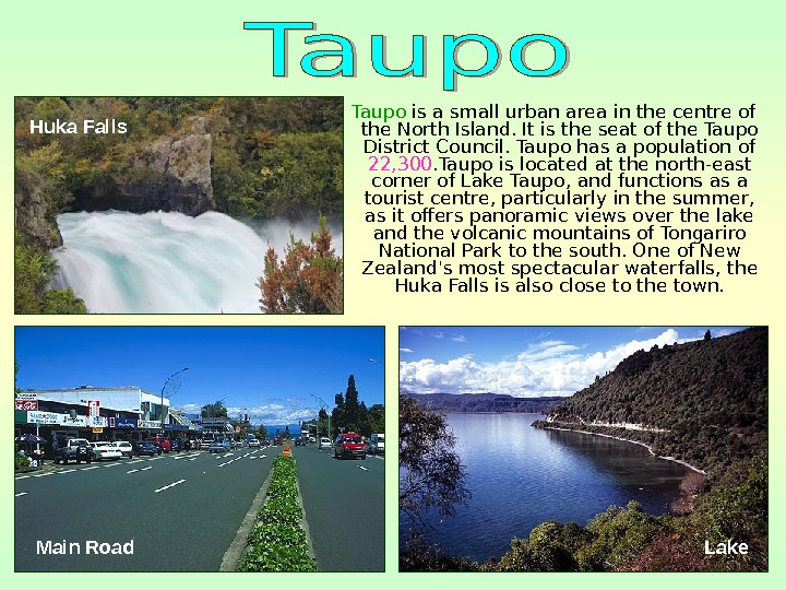   Taupo is a small urban area in the centre of the North Island. It