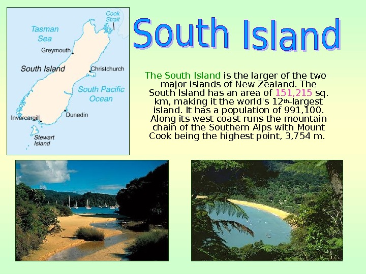   The South Island is the larger of the two major islands of New Zealand.