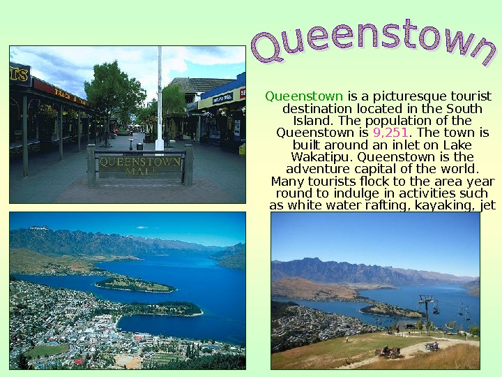   Queenstown is a picturesque tourist destination located in the South Island. The population of