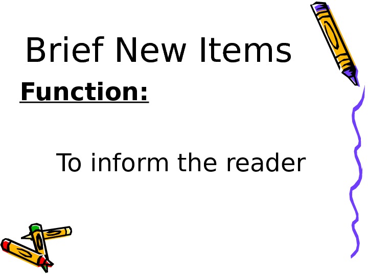   Brief New Items Function: To inform the reader 