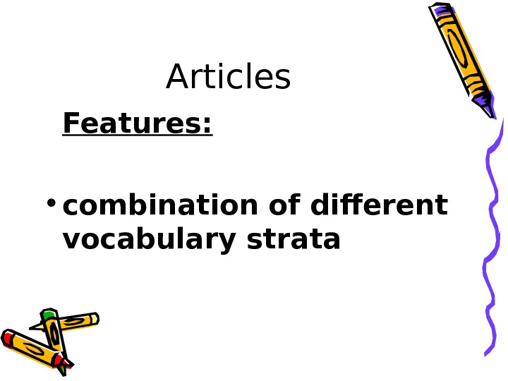  Articles Features:  • combination of different vocabulary strata 
