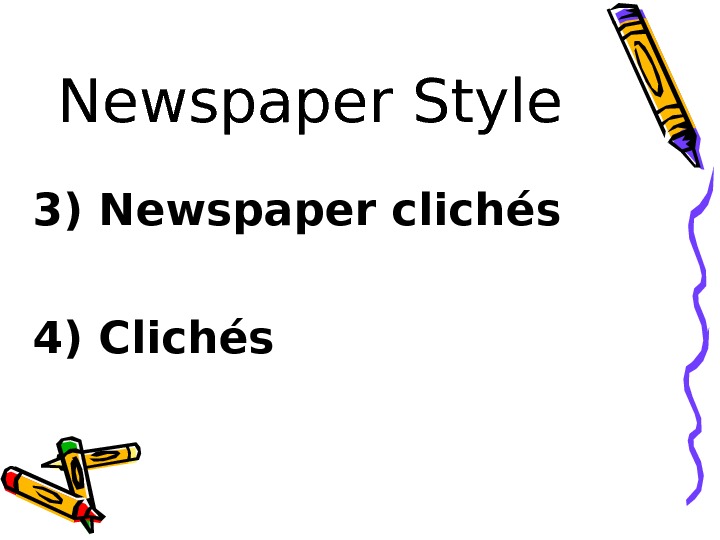   Newspaper Style 3) Newspaper clichés  4) Clichés  