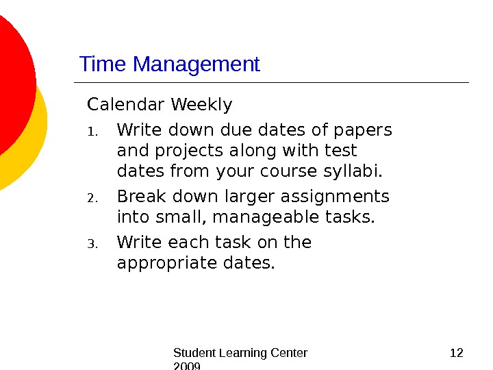  Student Learning Center 2009 12 Time Management Calendar Weekly 1. Write down due dates of