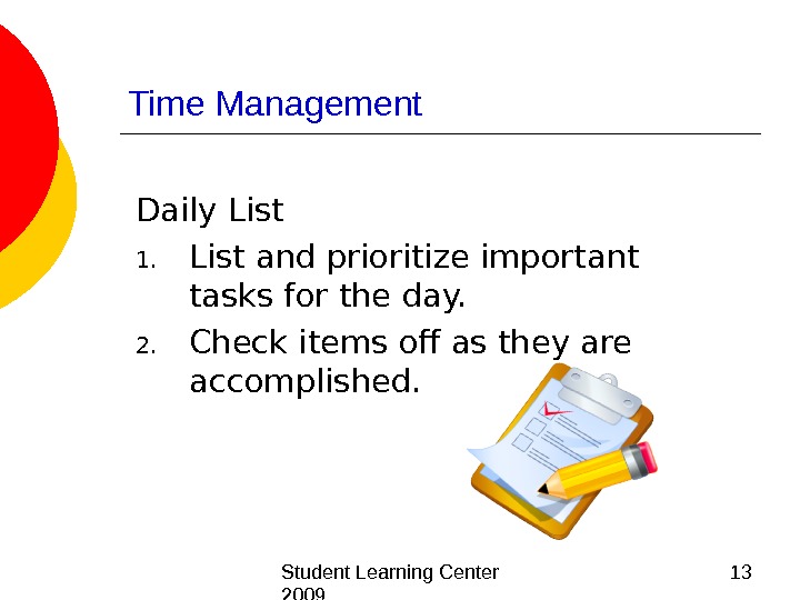  Student Learning Center 2009 13 Time Management Daily List 1. List and prioritize important tasks