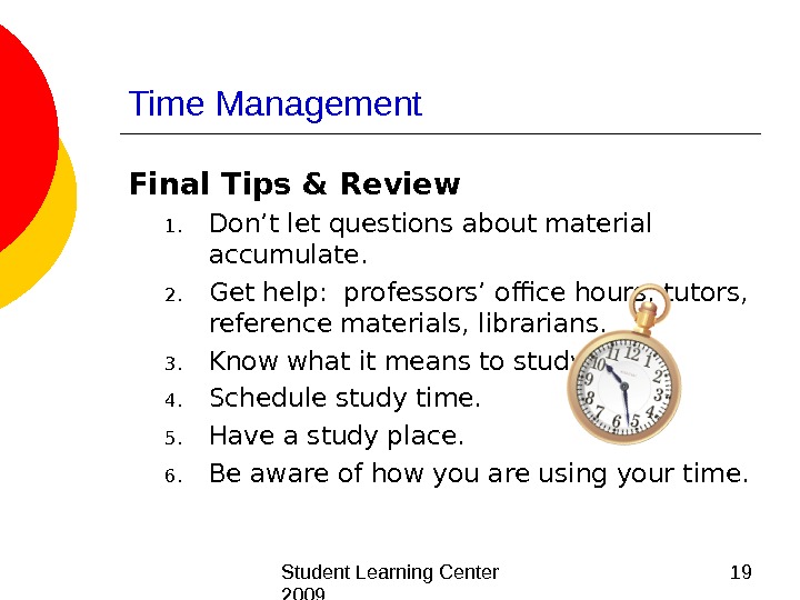  Student Learning Center 2009 19 Time Management Final Tips & Review 1. Don’t let questions