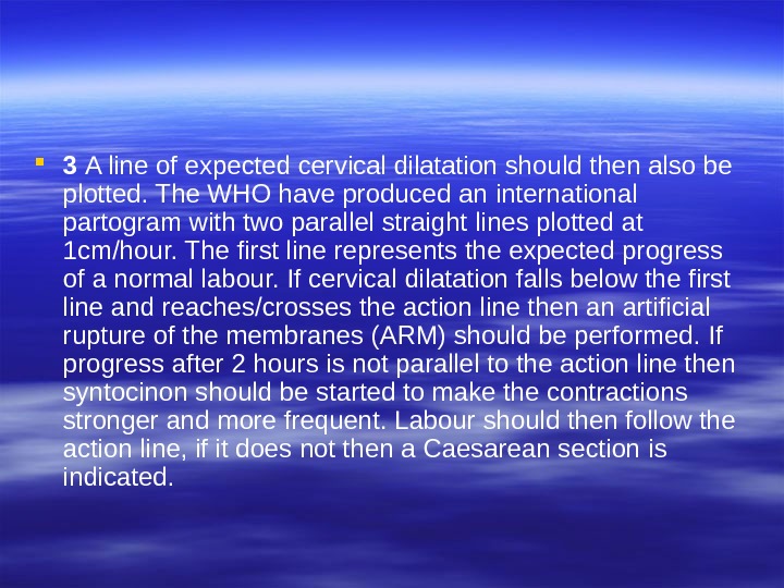  3 A line of expected cervical dilatation should  then also be plotted. The WHO