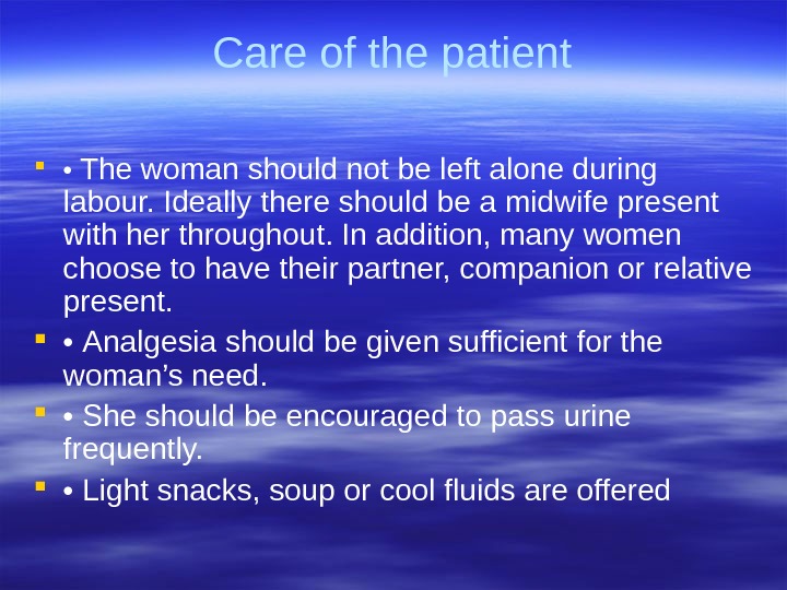 Care of the patient  •  The woman should not be left alone during 