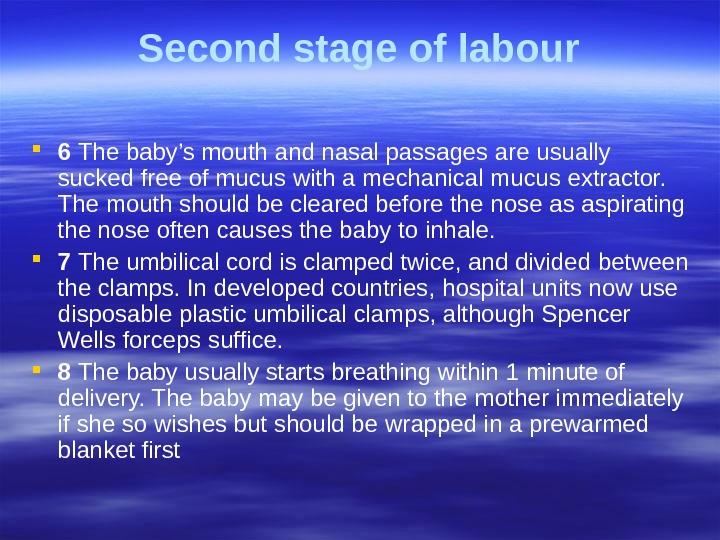 Second stage of labour 6  The baby’s mouth and nasal passages are usually  sucked
