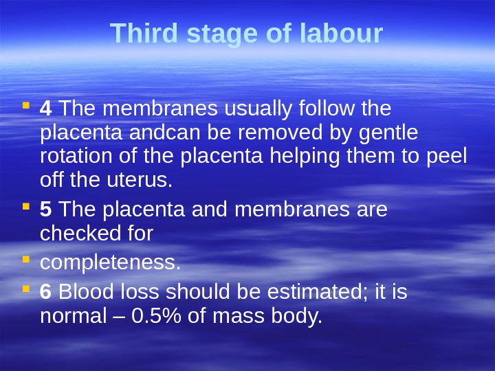 Third stage of labour 4 The membranes usually follow the placenta andcan be removed by gentle
