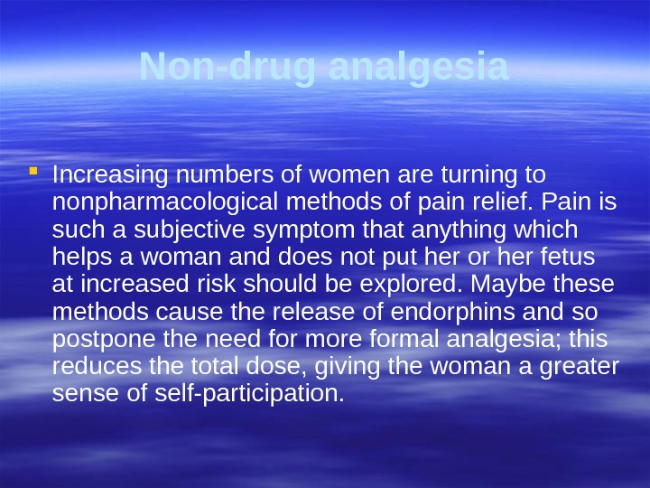 Non-drug analgesia Increasing numbers of women are turning to nonpharmacological  methods of pain relief. Pain