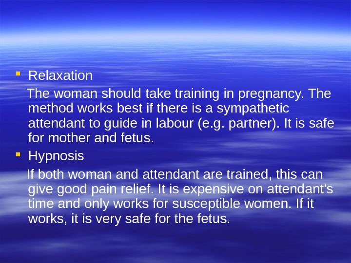  Relaxation The woman should take training in pregnancy. The  method works best if there
