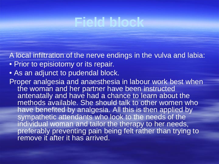 Field block A local infiltration of the nerve endings in the  vulva and labia: 